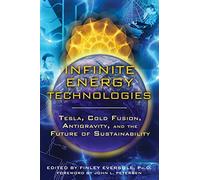 Infinite Energy Technologies: Tesla, Cold Fusion, Antigravity, and the Future of Sustainability