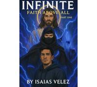 Infinite - Faith Above All: Part One: A Christian Supernatural Novel