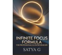 Infinite Focus Formula for Professionals and Entrepreneurs: How to Eliminate Distractions, Think with Clarity, and Perform at Your Peak Every Day (Winning Skills)