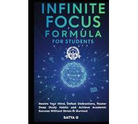 Infinite Focus Formula for Students: Rewire Your Mind, Defeat Distractions, Master Deep Study Habits and Achieve Academic Success Without Stress or Burnout (Winning Skills)