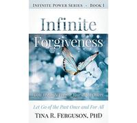 Infinite Forgiveness: How to Easily Forgive Yourself and Others: Volume 1 (Infinite Power)