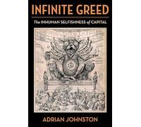 Infinite Greed: The Inhuman Selfishness of Capital (Insurrections: Critical Studies in Religion, Politics, and Culture)