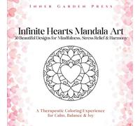 Infinite Hearts Mandala Art 50 Beautiful Designs for Mindfulness, Stress Relief & Harmony: A Therapeutic Coloring Experience for Calm, Balance & Joy