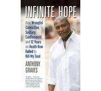 Infinite Hope: How Wrongful Conviction, Solitary Confinement and 12 Years on Death Row Failed to Kill My Soul