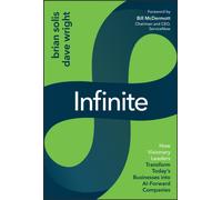 Infinite : How Visionary Leaders Transform Today's Businesses into AI-Forward Companies