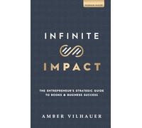 Infinite Impact: The Entrepreneur's Strategic Guide to Books & Business Success