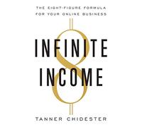 Infinite Income: The Eight-Figure Formula for Your Online Business