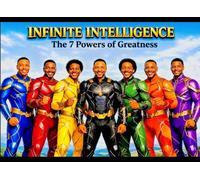 INFINITE INTELLIGENCE The 7 Powers of Greatness