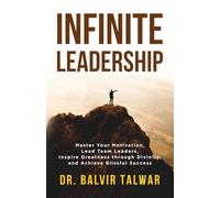 Infinite Leadership: Master Your Motivation, Lead Team Leaders, Inspire Greatness through Divinity, and Achieve Blissful Success (Corporate Transformation Series)