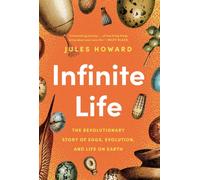 Infinite Life : The Revolutionary Story of Eggs, Evolution, and Life on Earth