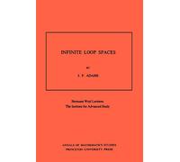 Infinite Loop Spaces: Hermann Weyl Lectures, The Institute for Advanced Study: 90 (Annals of Mathematics Studies)