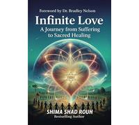 Infinite Love: A Journey from Suffering to Sacred Healing
