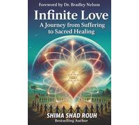 Infinite Love: My Journey to better Health, Relationships and Finances applying a Scientific-Spiritual Approach