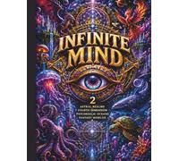 Infinite Mind: Astral Realms: 50 Psychedelic Coloring Pages of Cosmic Oceans, Fourth Dimensions & Fantasy Worlds (Infinite Mind Collection)