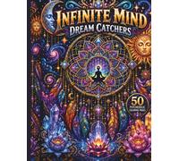 Infinite Mind: Dreamcatchers: 50 Psychedelic Coloring Pages of Sacred Geometry, Celestial Dreams & Mystical Mandalas (Infinite Mind Collection)