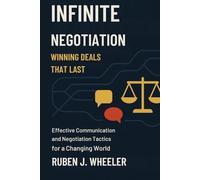 INFINITE NEGOTIATION: WINNING DEALS THAT LAST: Effective Communication and Negotiation Tactics for a Changing World