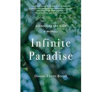 Infinite Paradise: Witnessing the Wild, a Memoir