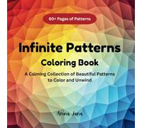 Infinite Patterns Coloring Book: A calming collection of beautiful patterns to color and unwind. Versatile coloring book for ages 8 and above.