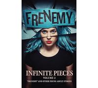 Infinite Pieces Volume 2: "Frenemy" and Other Young Adult Stories
