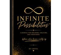 Infinite Possibilities™: A Journal for Dreamers, Creators, and Visionaries