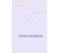Infinite Possibilities: Capture Your Ideas. Follow Your Dreams. Embrace Every Possibility.