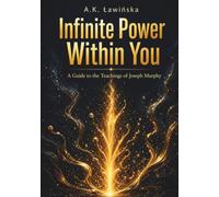 Infinite Power Within You: A Guide to the Teachings of Joseph Murphy