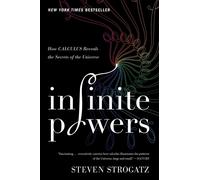 Infinite Powers: How Calculus Reveals the Secrets of the Universe by Steven Stro