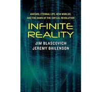 Infinite Reality: Avatars, Eternal Life, New Worlds, and the Dawn of theVirtual Revolution