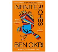 Infinite Riches: 3 (The Famished Road Trilogy, 3)