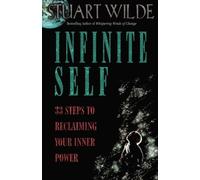 Infinite Self: 33 Steps to Reclaiming Your Inner Power by Wilde, Stuart (1996) Paperback
