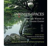 Infinite Spaces: The Art and Wisdom of the Japanese Garden