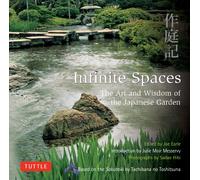 Infinite Spaces: The Art and Wisdom of the Japanese Garden; Based on the Sakuteiki by Tachibana No Toshitsuna