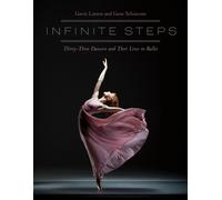 Infinite Steps : Thirty-Three Dancers and Their Lives in Ballet
