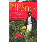 Infinite Tropics: An Alfred Russel Wallace Anthology