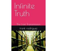 Infinite Truth: The Last Transmission