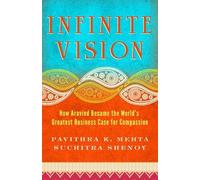Infinite Vision: How Aravind Became the World's Greatest Business Case for Compassion (Bk Business) (AGENCY/DISTRIBUTED)
