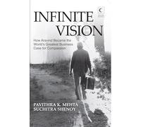 Infinite Vision:: How Aravind Became the World's Greatest Business Case for Compassion