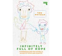 Infinitely Full of Hope : Fatherhood and the Future in an Age of Crisis and Disaster