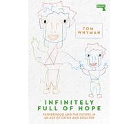 Infinitely Full of Hope : Fatherhood and the Future in an Age of Crisis and Disaster