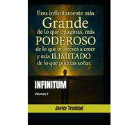 INFINITUM 2: Eres infinitamente más Grande de lo que imaginas, más Poderoso de lo que te atreves a creer y más Ilimitado de lo que podrías soñar