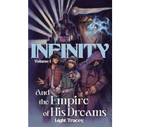 Infinity: And the Empire of His Dreams Vol. I