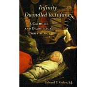 Infinity Dwindled to Infancy: A Catholic and Evangelical Christology
