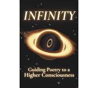 Infinity: Guiding Poetry to a Higher Consciousness: 7