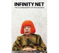 Infinity Net: The Autobiography of Yayoi Kusama. Kusama 9781849762137 New
