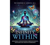 Infinity Within: Expanding Consciousness through Science, Mysticism and Creative Expression