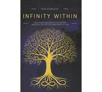 Infinity Within: Train Your Mind, Break Your Patterns, and Build the Life You Were Meant to Live