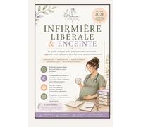 Infirmière Libérale & Enceinte: Tout ce qu'une IDEL doit savoir avant, pendant et après sa grossesse. Un guide complet pour ne pas paniquer !