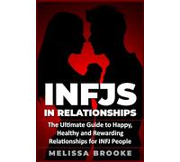 INFJ: INFJs in Relationships: The Ultimate Guide to Happy, Healthy and Rewarding Relationships for INFJ People