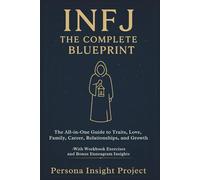 INFJ THE COMPLETE BLUEPRINT: The All-in-One Guide to Traits, Love, Family, Career, Relationships, and Growth -With Workbook Exercises and Bonus Enneagram Insights (The 16 Personality Types Series)