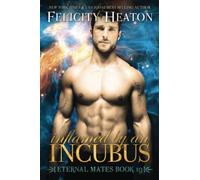 Inflamed by an Incubus: 19 (Eternal Mates Paranormal Romance Series)